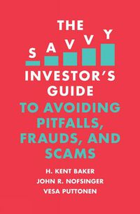 Cover image for The Savvy Investor's Guide to Avoiding Pitfalls, Frauds, and Scams