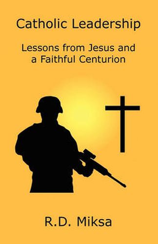 Cover image for Catholic Leadership: Lessons from Jesus and a Faithful Centurion