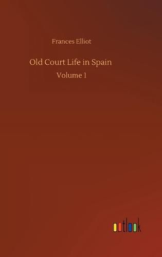 Cover image for Old Court Life in Spain: Volume 1