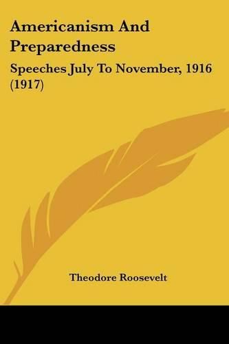 Cover image for Americanism and Preparedness: Speeches July to November, 1916 (1917)