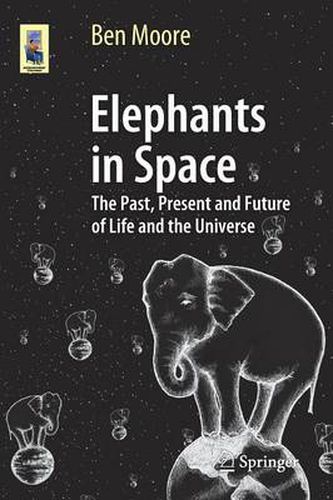 Cover image for Elephants in Space: The Past, Present and Future of Life and the Universe