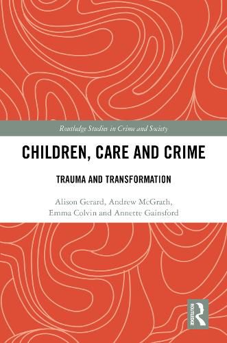 Children, Care and Crime: Trauma and Transformation