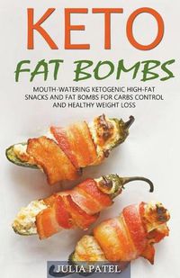 Cover image for Keto Fat Bombs: Mouth-Watering Ketogenic High-Fat Snacks and Fat Bombs for Carbs Control and Healthy Weight Loss