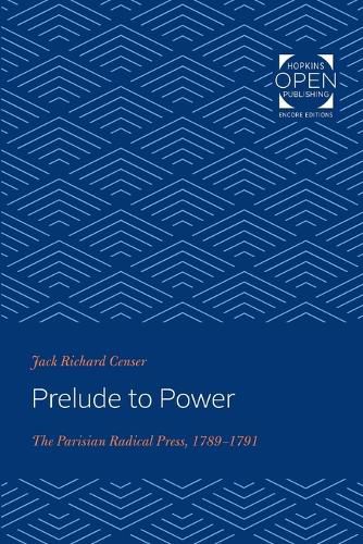 Prelude to Power: The Parisian Radical Press, 1789-1791