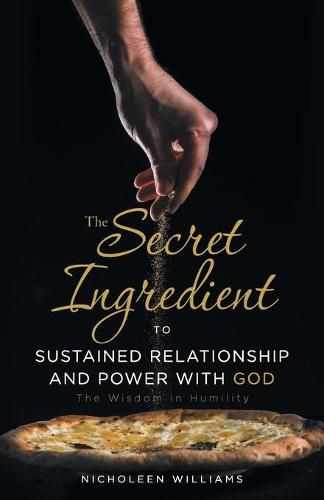 Cover image for The Secret Ingredient to Sustained Relationship and Power with God: The Wisdom in Humility