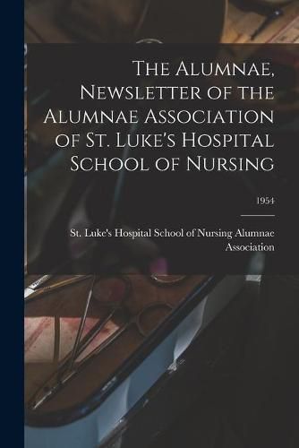 Cover image for The Alumnae, Newsletter of the Alumnae Association of St. Luke's Hospital School of Nursing; 1954