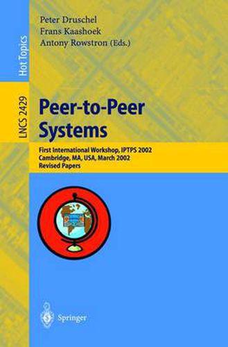 Peer-to-Peer Systems: First International Workshop, IPTPS 2002, Cambridge, MA, USA, March 7-8, 2002, Revised Papers