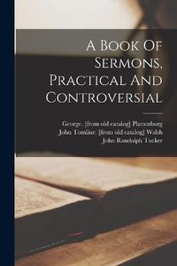 Cover image for A Book Of Sermons, Practical And Controversial