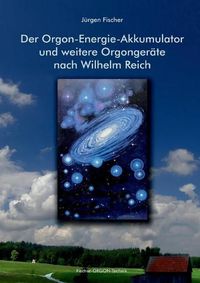 Cover image for Der Orgon-Energie-Akkumulator: und weitere Orgongerate nach Wilhelm Reich