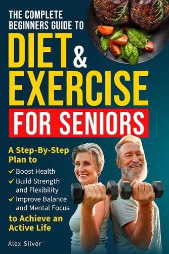 Cover image for The Complete Beginners Guide to Diet and Exercise for Seniors