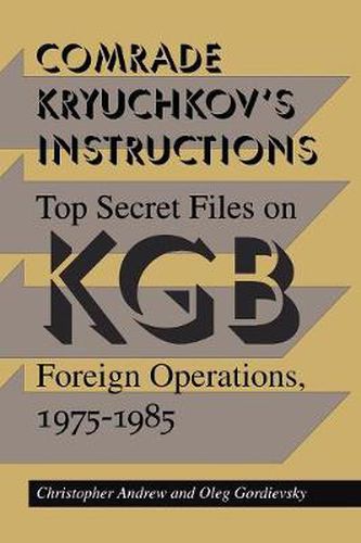 Cover image for Comrade Kryuchkov's Instructions: Top Secret Files on KGB Foreign Operations, 1975-1985