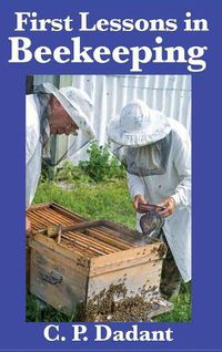 Cover image for First Lessons in Beekeeping: Complete and Unabridged