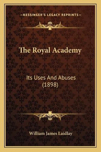 Cover image for The Royal Academy: Its Uses and Abuses (1898)