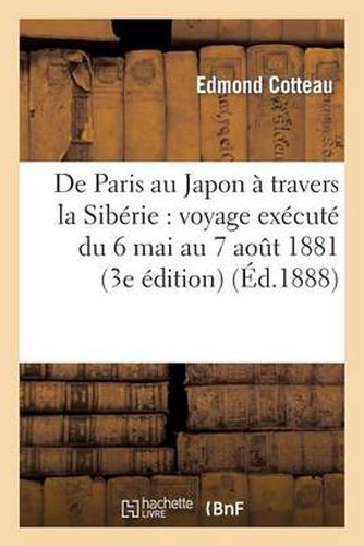 Cover image for de Paris Au Japon A Travers La Siberie: Voyage Execute Du 6 Mai Au 7 Aout 1881 (Troisieme Edition)