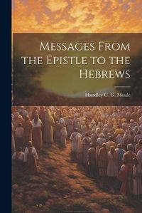 Cover image for Messages From the Epistle to the Hebrews