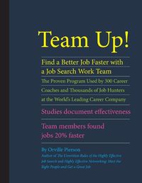 Cover image for Team Up! Find a Better Job Faster with a Job Search Work Team: The Proven Program Used by 300 Career Coaches and Thousands of Job Hunters at the World's Leading Career Company. Studies Document Effectiveness. Team Members Found Jobs 20% Faster.