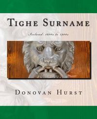 Cover image for Tighe Surname: Ireland: 1600s to 1900s