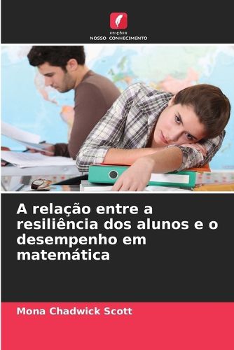 Cover image for A relacao entre a resiliencia dos alunos e o desempenho em matematica