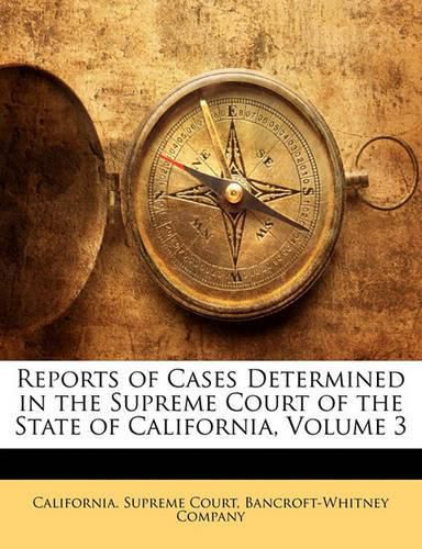 Reports of Cases Determined in the Supreme Court of the State of California, Volume 3