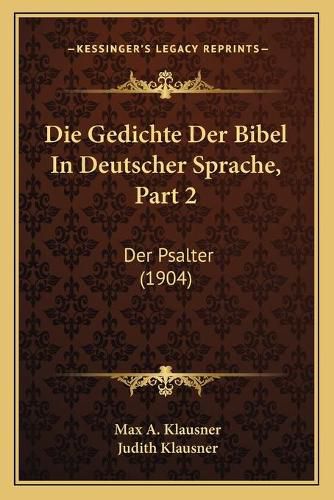 Cover image for Die Gedichte Der Bibel in Deutscher Sprache, Part 2: Der Psalter (1904)