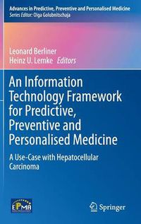 Cover image for An Information Technology Framework for Predictive, Preventive and Personalised Medicine: A Use-Case with Hepatocellular Carcinoma