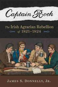 Cover image for Captain Rock: The Irish Agrarian Rebellion of 1821 1824