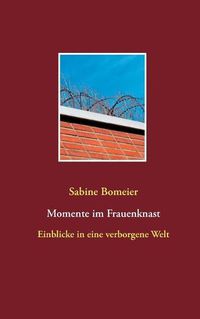 Cover image for Momente im Frauenknast: Einblicke in eine verborgene Welt