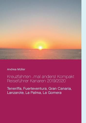 Kreuzfahrten ..mal anders! Kompakt Reisefuhrer Kanaren 2019/2020: Teneriffa, Fuerteventura, Gran Canaria, Lanzarote, La Palma, La Gomera