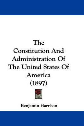 Cover image for The Constitution and Administration of the United States of America (1897)