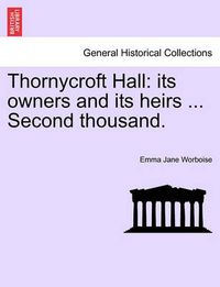 Cover image for Thornycroft Hall: Its Owners and Its Heirs ... Second Thousand.