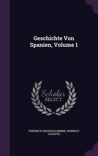 Cover image for Geschichte Von Spanien, Volume 1