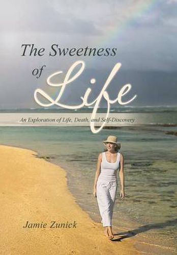 Cover image for The Sweetness of Life: An Exploration of Life, Death, and Self-Discovery