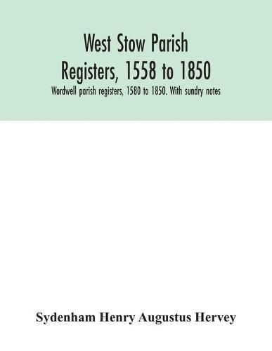 Cover image for West Stow parish registers, 1558 to 1850. Wordwell parish registers, 1580 to 1850. With sundry notes