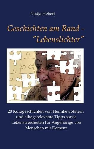 Cover image for Geschichten am Rand -  Lebenslichter: 28 Kurzgeschichten von Heimbewohnern und alltagsrelevante Tipps sowie Lebensweisheiten fur Angehoerige von Menschen mit Demenz