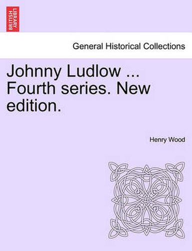 Cover image for Johnny Ludlow ... Fourth Series. New Edition.