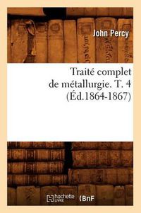 Cover image for Traite Complet de Metallurgie. T. 4 (Ed.1864-1867)