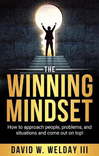 Cover image for The Winning Mindset: How to Approach People, Problems, and Situations and Come Out on Top!