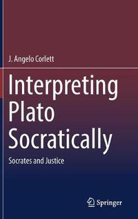 Cover image for Interpreting Plato Socratically: Socrates and Justice