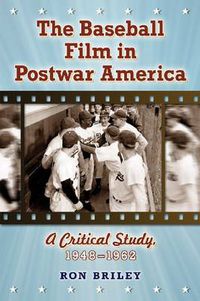 Cover image for The Baseball Film in Postwar America: A Critical Study, 1948-1962