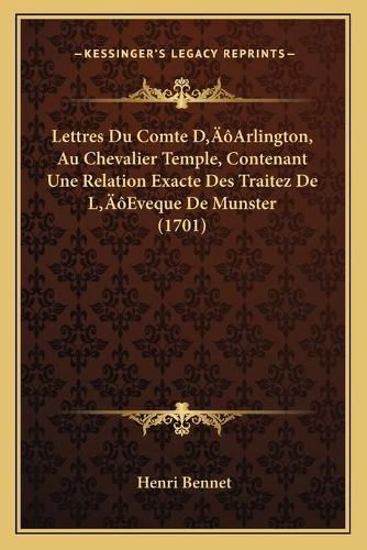 Lettres Du Comte Da Acentsacentsa A-Acentsa Acentsarlington, Au Chevalier Temple, Contenant Une Relation Exacte Des Traitez de La Acentsacentsa A-Acentsa Acentseveque de Munster (1701)