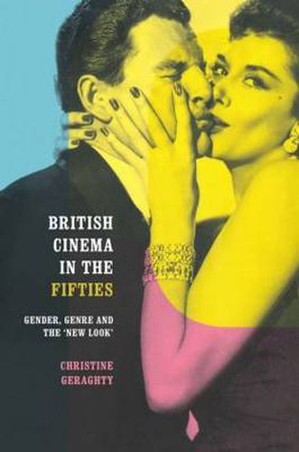 Cover image for British Cinema in the Fifties: Gender, Genre and the 'New Look