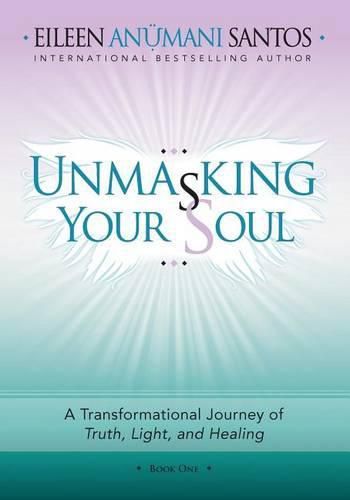 Cover image for Unmasking Your Soul: A Transformational Journey of Truth, Light, and Healing