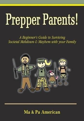 Cover image for Prepper Parents! a Beginner's Guide to Surviving Societal Meltdown & Mayhem with Your Family