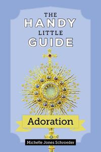 Cover image for The Handy Little Guide to Adoration