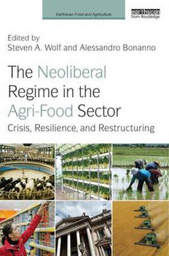 Cover image for The Neoliberal Regime in the Agri-Food Sector: Crisis, Resilience, and Restructuring