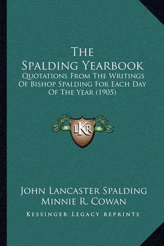 The Spalding Yearbook: Quotations from the Writings of Bishop Spalding for Each Day of the Year (1905)