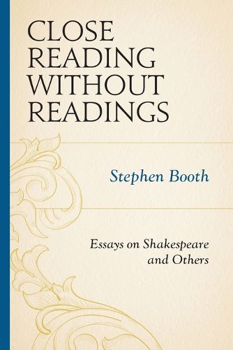 Cover image for Close Reading without Readings: Essays on Shakespeare and Others