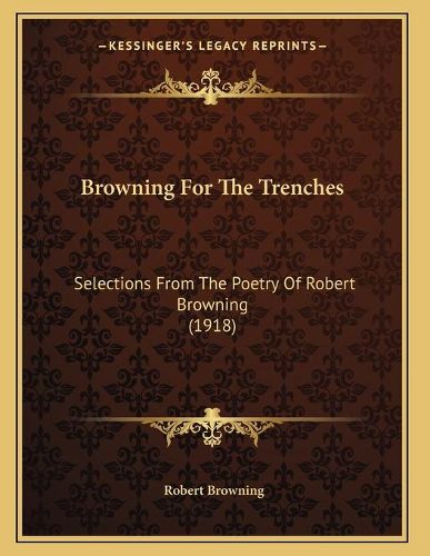 Cover image for Browning for the Trenches: Selections from the Poetry of Robert Browning (1918)