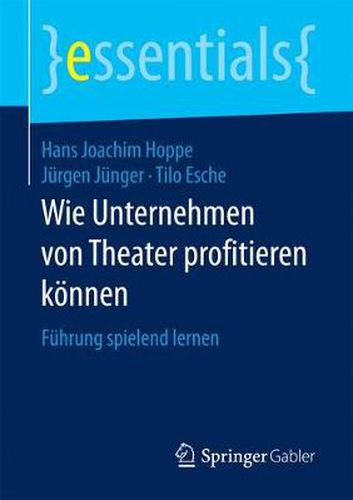 Cover image for Wie Unternehmen von Theater profitieren koennen: Fuhrung spielend lernen