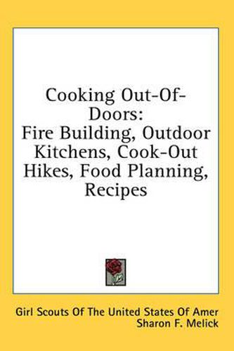 Cover image for Cooking Out-Of-Doors: Fire Building, Outdoor Kitchens, Cook-Out Hikes, Food Planning, Recipes